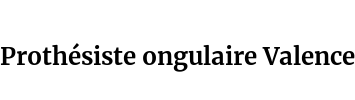 Prothésiste ongulaire Valence
